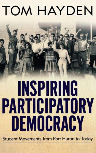 Cover for Tom Hayden · Inspiring Participatory Democracy: Student Movements from Port Huron to Today (Innbunden bok) (2012)