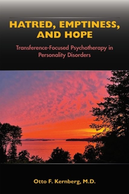 Hatred, Emptiness, and Hope: Transference-Focused Psychotherapy in Personality Disorders - Kernberg, Otto F., MD (New York Presbyterian Hospital- Weill Cornell Medical Center) - Livres - American Psychiatric Association Publish - 9781615374618 - 8 octobre 2022