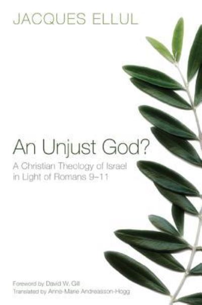 An Unjust God? A Christian Theology of Israel in Light of Romans 9-11 - Jacques Ellul - Books - Cascade Books - 9781620323618 - June 1, 2012