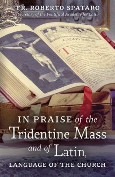 Cover for Fr Roberto Spataro · In Praise of the Tridentine Mass and of Latin, Language of the Church (Paperback Book) (2019)