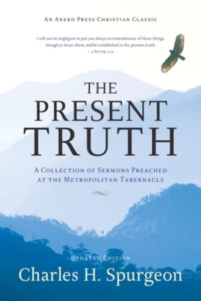 The Present Truth - Charles H Spurgeon - Livros - ANEKO Press - 9781622457618 - 1 de abril de 2021