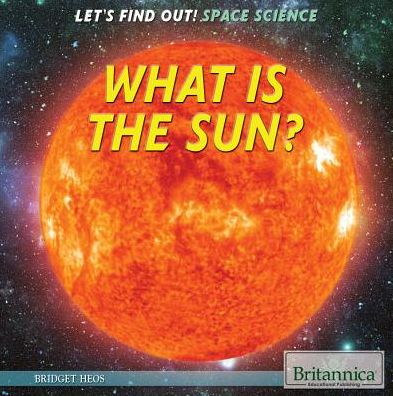 Cover for Bridget Heos · What is a Sun? (Let's Find Out! Space) (Hardcover Book) (2014)