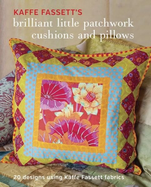 Cover for K Fassett · Kaffe Fassett's Brilliant Little Patchwork Cushion s and Pillows (Pocketbok) (2016)