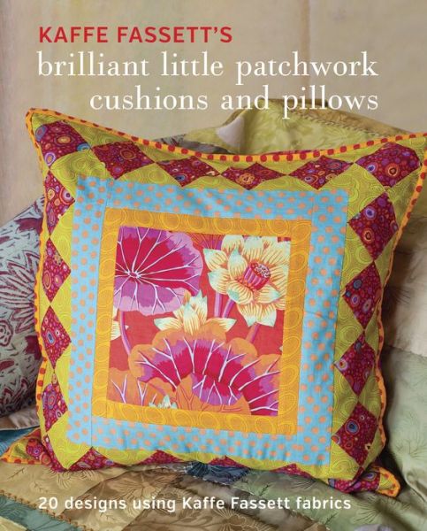 Kaffe Fassett's Brilliant Little Patchwork Cushion s and Pillows - K Fassett - Books - Taunton Press Inc - 9781631862618 - February 16, 2016