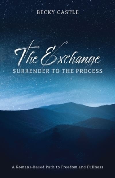 Cover for Becky Castle · The Exchange: Surrender to the Process: A Romans-Based Path to Freedom and Fullness (Paperback Book) (2021)