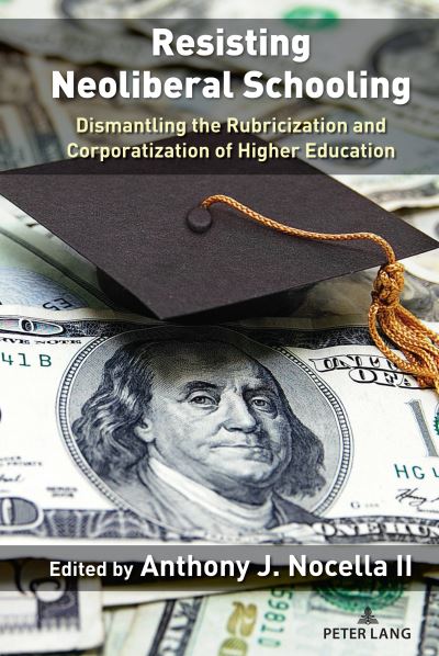 Resisting Neoliberal Schooling - Anthony J. Nocella II - Books - Lang AG International Academic Publisher - 9781636672618 - November 30, 2023