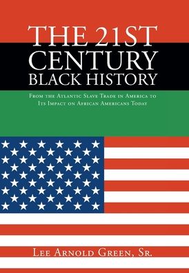 Cover for Sr Lee Arnold Green · The 21st Century Black History (Hardcover Book) (2022)