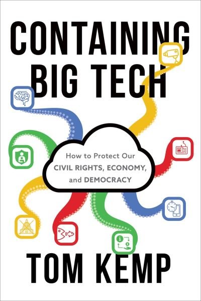 Cover for Tom Kemp · Containing Big Tech: How to Protect Our Civil Rights, Economy, and Democracy (Inbunden Bok) (2023)