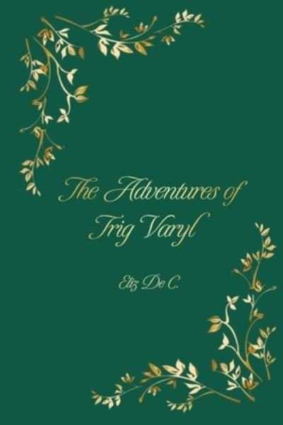 Cover for Eliz de C · The Adventures of Trig Varyl (Paperback Bog) (2020)