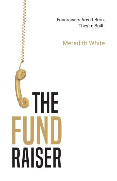 Cover for Meredith White · The Fundraiser: Fundraisers Aren't Born, They're Built (Paperback Book) (2020)