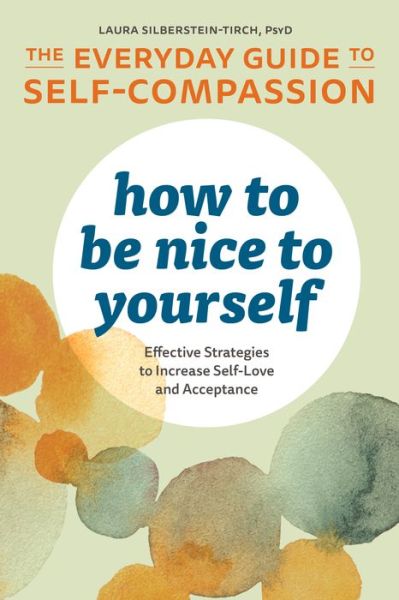 Cover for Laura Silberstein-Tirch · How to Be Nice to Yourself: The Everyday Guide to Self Compassion (Paperback Book) (2019)