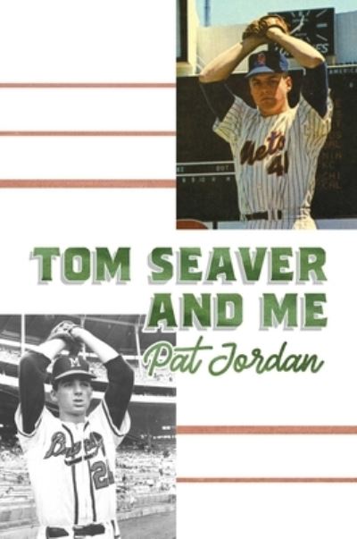 Cover for Pat Jordan · Tom Seaver and Me (Hardcover Book) (2020)