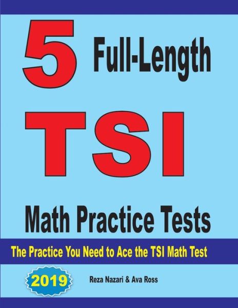 5 Full-Length TSI Math Practice Tests - Reza Nazari - Books - Effortless Math Education - 9781646121618 - August 31, 2019