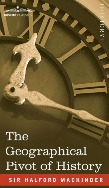 Cover for Halford John Mackinder · The Geographical Pivot of History (Hardcover Book) (2020)