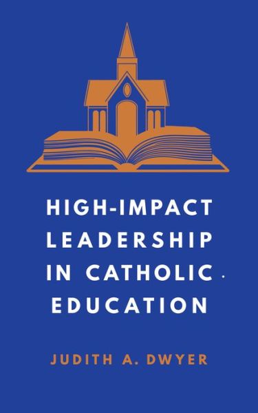 Cover for Judith A. Dwyer · High-Impact Leadership in Catholic Education (Hardcover Book) (2024)