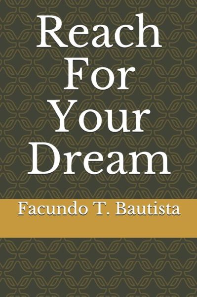 Cover for Facundo T Bautista · Reach For Your Dream (Paperback Book) (2019)