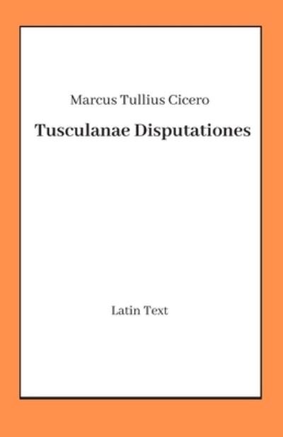 Cover for Marcus Tullius Cicero · Tusculanae Disputationes (Taschenbuch) (2020)