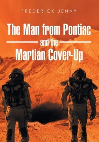 Cover for Frederick Jenny · The Man from Pontiac and the Martian Cover-Up (Hardcover Book) (2021)