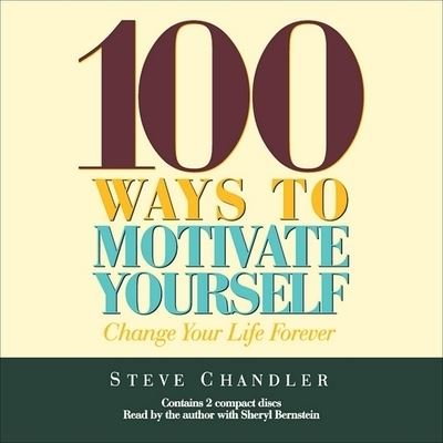 100 Ways to Motivate Yourself - Steve Chandler - Musik - HIGHBRIDGE AUDIO - 9781665171618 - 26. maj 2001