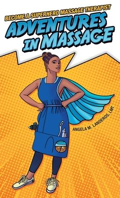 Cover for Angela M. Landeros LMT · Adventures in Massage (Book) (2022)
