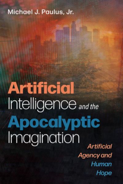 Cover for Paulus, Michael J., Jr. · Artificial Intelligence and the Apocalyptic Imagination (Bog) (2023)