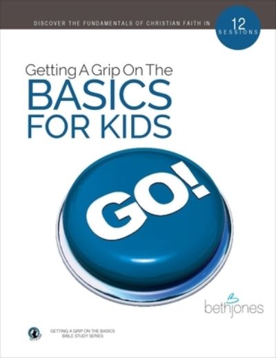Getting A Grip on the Basics for Kids - Beth Jones - Books - Harrison House - 9781680314618 - July 1, 2019