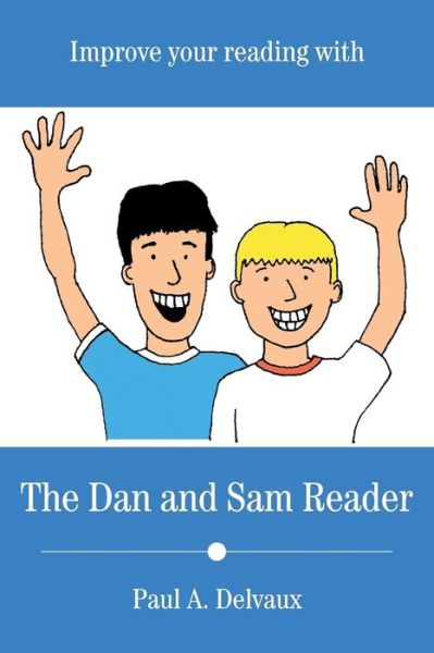 Improve Your Reading with The Dan and Sam Reader - Paul a Delvaux - Books - Strategic Book Publishing & Rights Agenc - 9781681812618 - October 21, 2015
