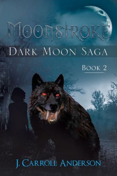 Moonstroke: Dark Moon Saga - Book 2 - J Carroll Anderson - Böcker - Page Publishing, Inc. - 9781683483618 - 17 juni 2016