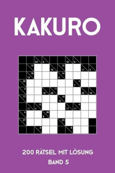 Cover for Tewebook Kakuro · Kakuro 200 Ratsel mit Loesung Band 5 (Paperback Book) (2019)