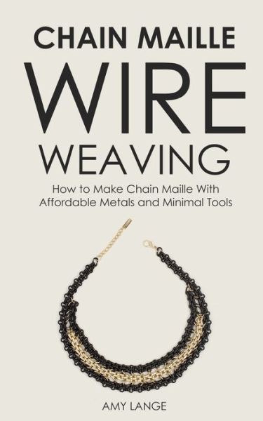 Cover for Amy Lange · Chain Maille Wire Weaving (Paperback Book) (2019)