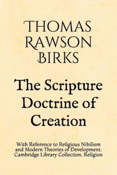 Cover for Thomas Rawson Birks · The Scripture Doctrine of Creation (Paperback Book) (2019)