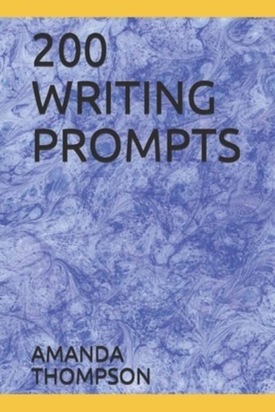 200 Writing Prompts - Amanda Thompson - Kirjat - Independently Published - 9781702139618 - keskiviikko 23. lokakuuta 2019