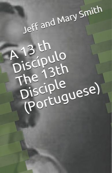 Cover for Jeff and Mary Smith · A 13 th Discipulo The 13th Disciple (Portuguese) (Pocketbok) (2019)