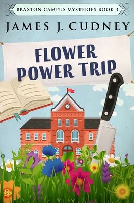 Cover for James J Cudney · Flower Power Trip (Braxton Campus Mysteries Book 3) (Paperback Book) (2021)