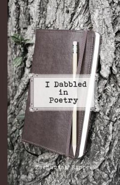 Cover for Zachariah Rippee · I Dabbled in Poetry (Paperback Book) (2018)
