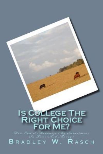 Cover for Bradley W Rasch · Is College the Right Choice for Me? (Paperback Book) (2018)