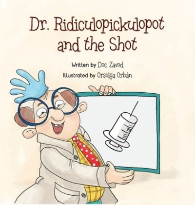 Cover for Doc Zavod · Dr. Ridiculopickulopot and the Shot (Hardcover Book) (2019)