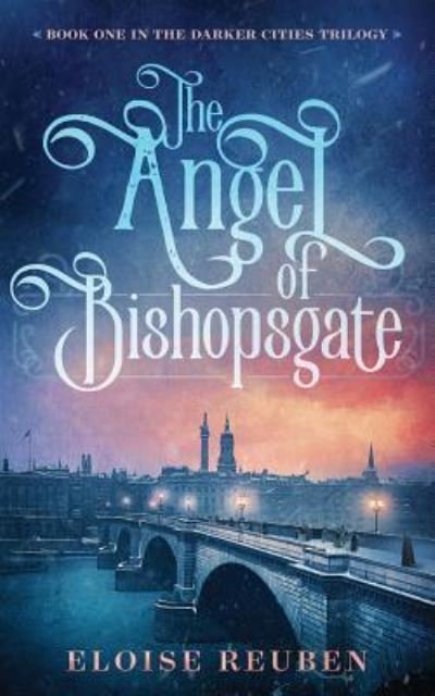 The Angel of Bishopsgate - Eloise Reuben - Books - Sharpening the Quill - 9781733551618 - February 19, 2019
