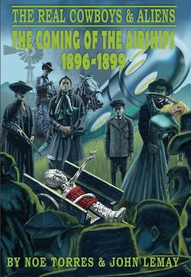 Cover for Noe Torres · The Real Cowboys &amp; Aliens: The Coming of the Airships (1896-1899) - The Real Cowboys &amp; Aliens (Hardcover bog) (2020)