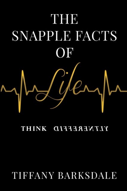 Tiffany Barksdale · The Snapple Facts of Life: Think Differently (Taschenbuch) (2020)