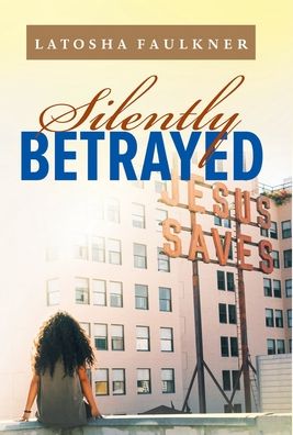 Cover for Latosha S Faulkner · Silently Betrayed - Silently Betrayed (Hardcover Book) (2020)