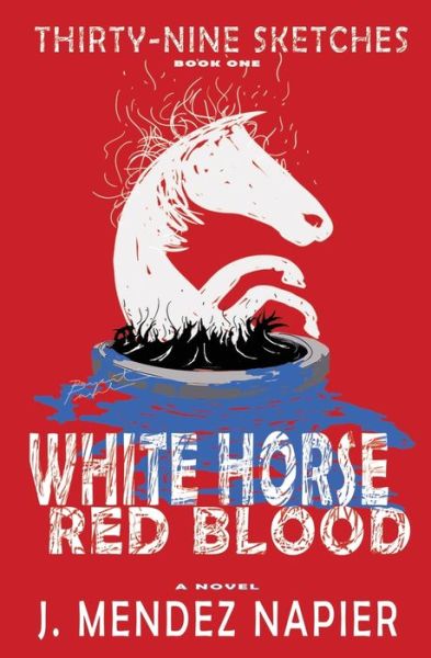 Cover for J Mendez Napier · White Horse Red Blood - Thirty-Nine Sketches (Paperback Book) (2020)