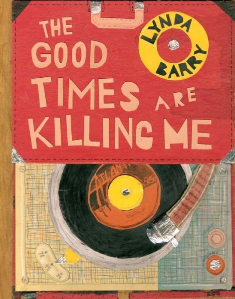 Cover for Lynda Barry · The Good Times are Killing Me (Hardcover Book) (2017)