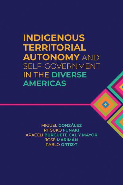 Cover for Miguel González · Indigenous Territorial Autonomy and Self-Government  in the Diverse Americas - Global Indigenous Issues (Hardcover Book) (2023)