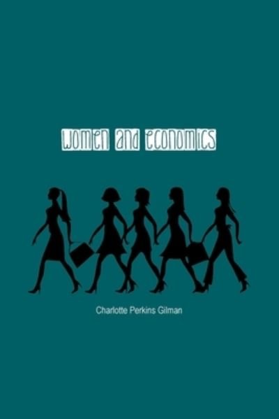 Cover for Charlotte Gilman · Women and Economics: A Study of the Economic Relation Between Men and Women as a Factor in Social Evolution (Paperback Book) (2021)