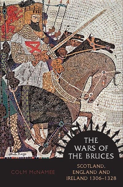 Cover for Colm McNamee · The Wars of the Bruces: Scotland, England and Ireland 1306 - 1328 (Pocketbok) [New edition] (2022)