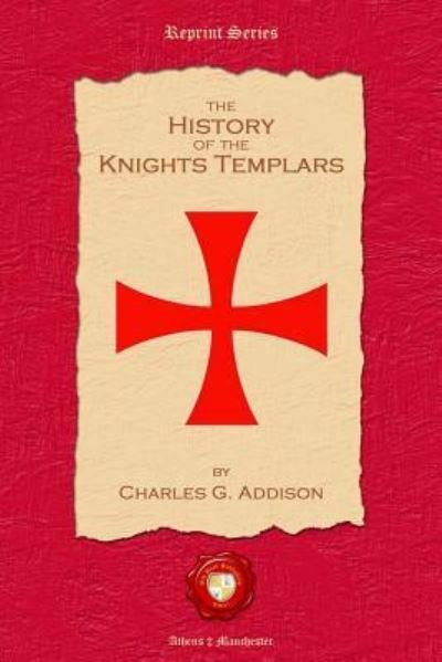Cover for Charles G. Addison ESQ · The History of the Knights Templars (Paperback Bog) (2012)