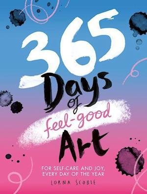 Cover for Lorna Scobie · 365 Days of Feel-good Art: For Self-Care and Joy, Every Day of the Year - 365 Days of Art (Taschenbuch) (2022)