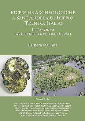 Cover for Barbara Maurina · Ricerche Archeologiche a Sant’Andrea di Loppio (Trento, Italia): Il Castrum Tardoantico-Altomedievale (Paperback Book) (2016)