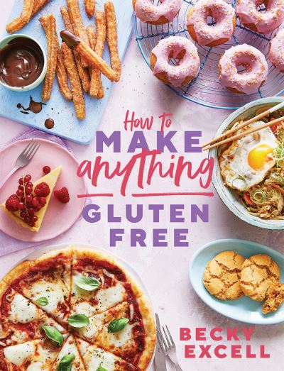 Cover for Becky Excell · How to Make Anything Gluten Free (The Sunday Times Bestseller): Over 100 Recipes for Everything from Home Comforts to Fakeaways, Cakes to Dessert, Brunch to Bread (Gebundenes Buch) (2021)